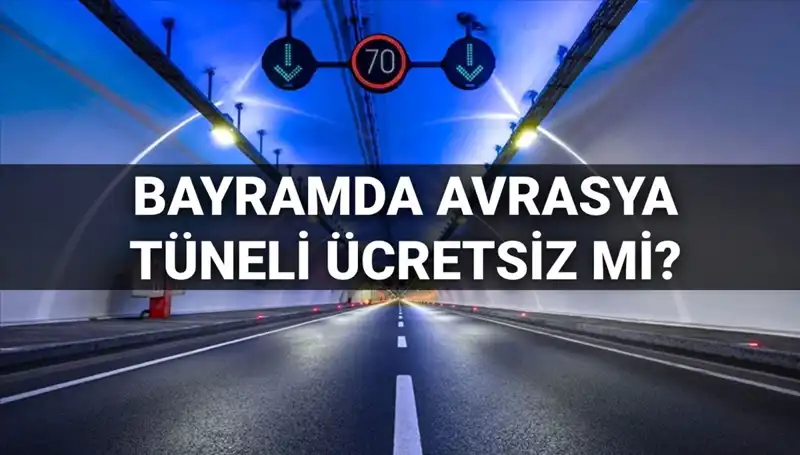 Bayramda Avrasya Tüneli Ücretli Mi? Tüm Detaylar Burada!
