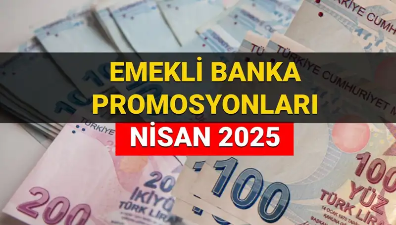 Emekli Banka Promosyon Ödemeleri Nisan 2025'te Yükseliyor: Hangi Banka Ne Kadar Verecek?