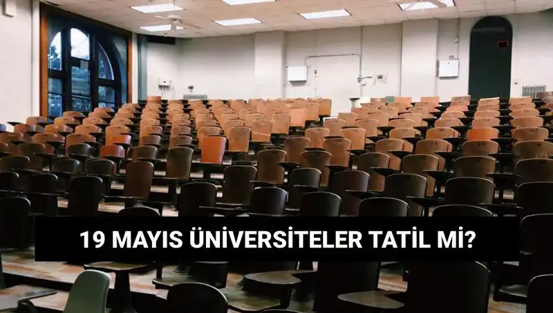 19 Mayıs'ta Üniversiteler Tatil mi? Öğrenciler Ne Yapacak?