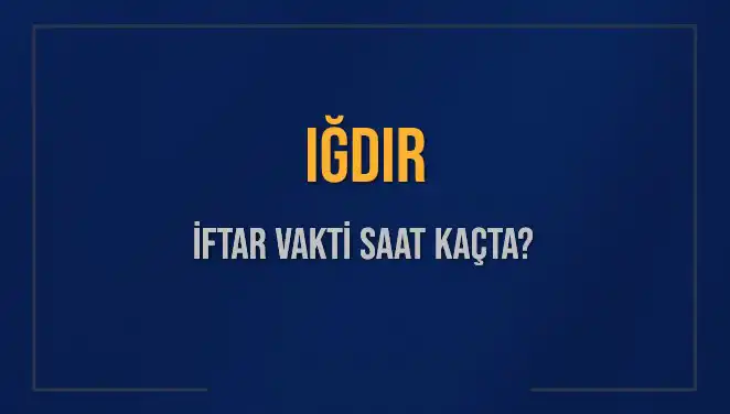 Iğdır'da İftar Vakti Nedir? İşte Tüm Detaylar ve Saatler