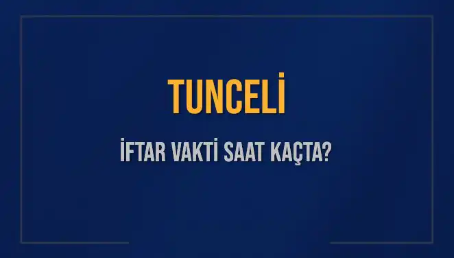 Tunceli’de İftar Vakti Ne Zaman? Akşam Ezanı Saatlerine Dikkat!
