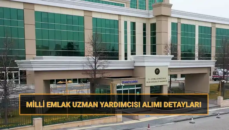 2025 Yılı Milli Emlak Uzman Yardımcısı Alımı İçin Tarihler ve Şartlar