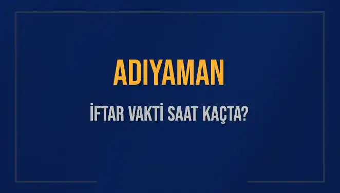 Adıyaman'da İftar Vakti: 3 Mart 2025 Akşam Ezanı Saat Kaçta?