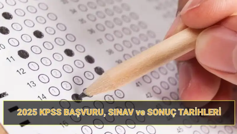 2025 KPSS Başvuru Tarihleri Belli Oldu! Sonuçlar Ne Zaman Açıklanacak?