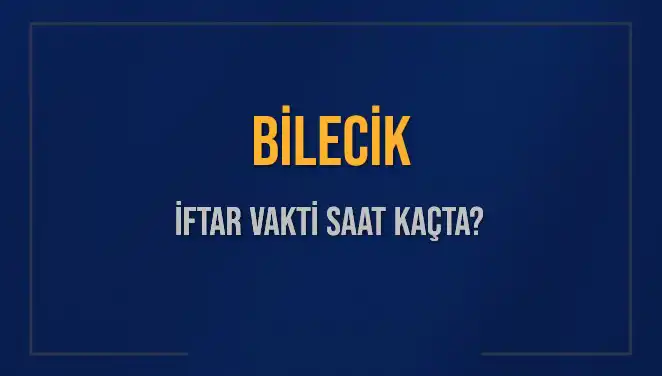 Bilecik'te İftar Vakti: Saat Kaçta Okunacak? İşte Detaylar!