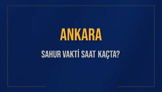 Ankara'da Sahur Vakti: 2025 Ramazan Takvimi ve İmsak Saatleri