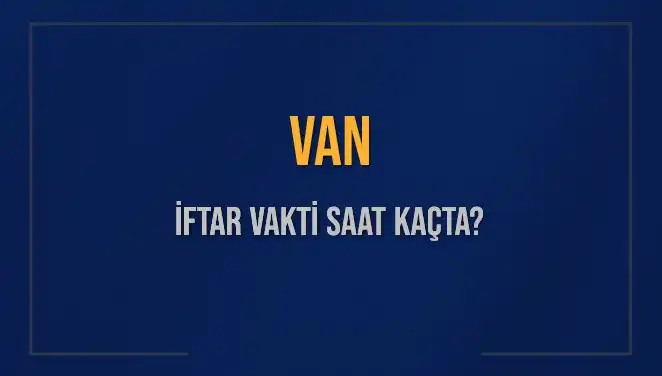 Van'da İftar Vakti: 5 Mart 2025 Saat Kaçta?
