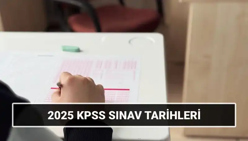2025 KPSS Sınav Tarihleri Açıklandı: Genel Kültür ve Alan Bilgisi Detayları!