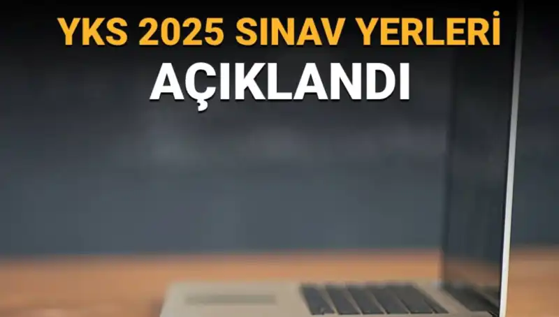 2025 YKS Sınav Yerleri Açıklandı: Öğrenciler Neler Yapmalı?