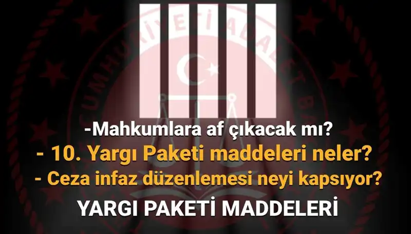 10. Yargı Paketi Hakkında Son Gelişmeler: Mahkumlar İçin Af Olacak Mı?