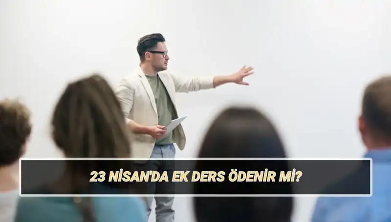23 Nisan'da Ek Ders Ücretleri: Kesilir mi, Ne Kadar Ödenir?