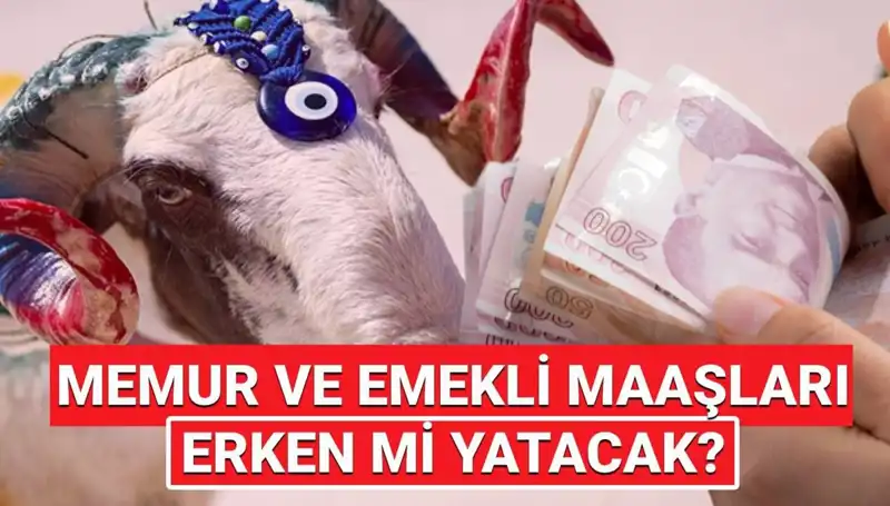 Bayram Öncesi Emekli ve Memur Maaşları Yatacak mı?