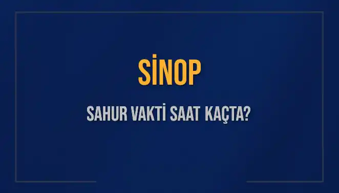 Sinop’ta Sahur Vakti Hakkında Bilmeniz Gereken Her Şey