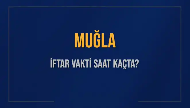Muğla'da Ramazan'da İftar Vakti Ne Zaman? öğrenin