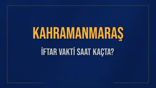 Kahramanmaraş İftar Vaktinde Hangi Saatte Ezan Okunacak?