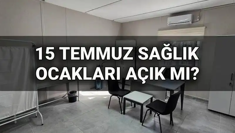 15 Temmuz Demokrasi Zaferi'nde Sağlık Ocakları Açık mı?